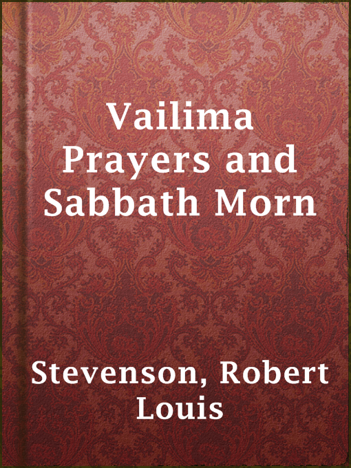 Title details for Vailima Prayers and Sabbath Morn by Robert Louis Stevenson - Available